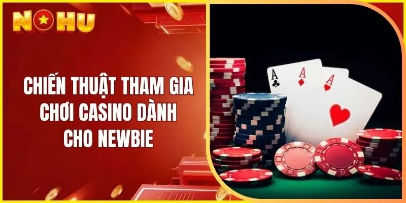 Chiến thuật tham gia chơi casino dành cho newbie