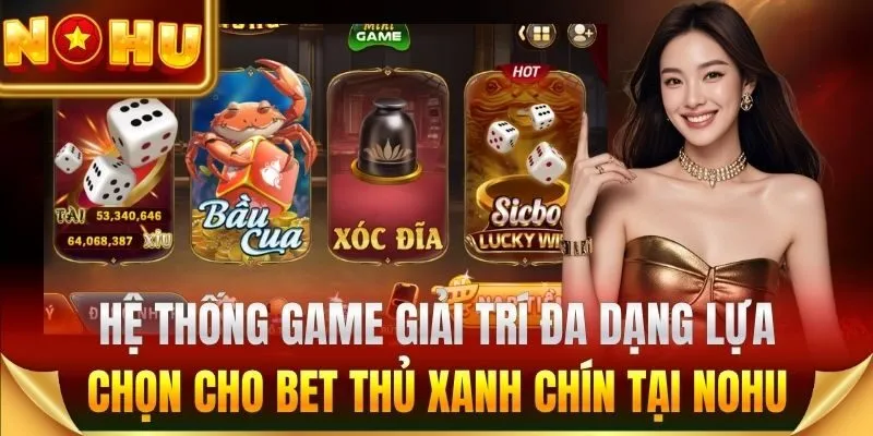 Hệ thống game giải trí đa dạng tại Nohu