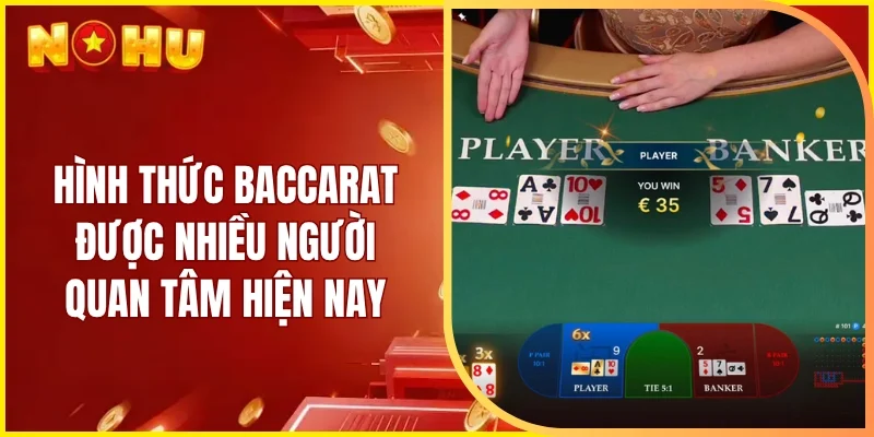 Hình thức Baccarat được nhiều người quan tâm hiện nay