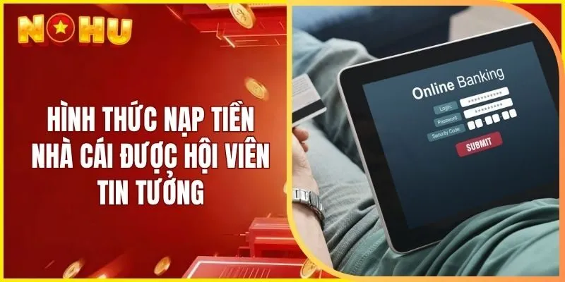 Hình thức nạp tiền nhà cái được hội viên tin tưởng