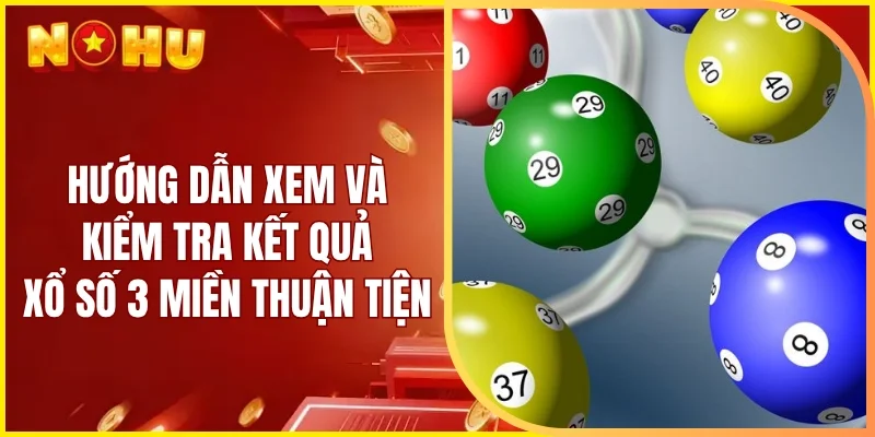 Hướng dẫn xem và kiểm tra kết quả xổ số 3 miền thuận tiện