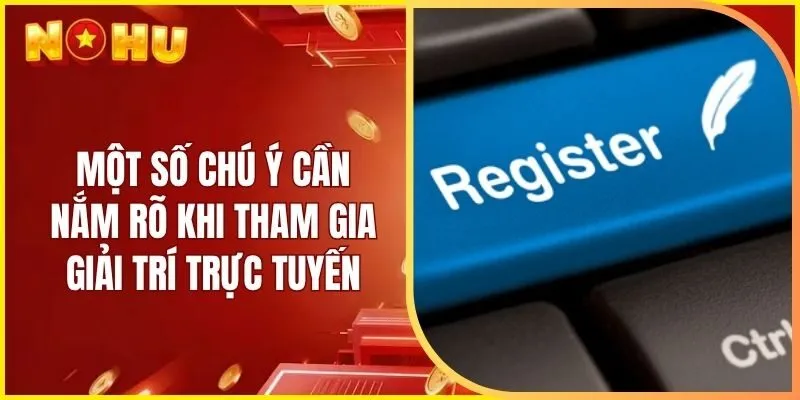 Một số chú ý cần nắm rõ khi tham gia giải trí trực tuyến