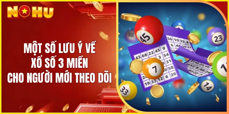 Một số lưu ý về xổ số 3 miền cho người mới theo dõi