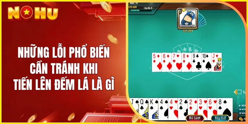 Những lỗi phổ biến cần tránh khi tiến lên đếm lá là gì
