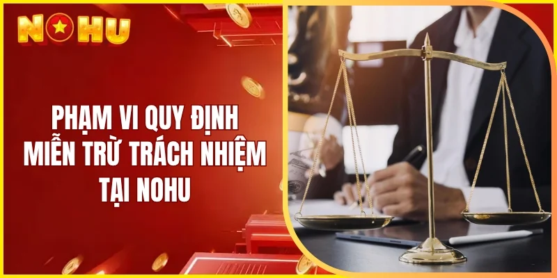 Phạm vi quy định miễn trừ trách nhiệm tại Nohu