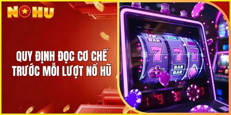 Quy định đọc cơ chế trước mỗi lượt nổ hũ