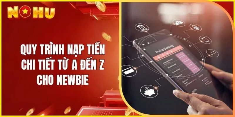 Quy trình nạp tiền chi tiết từ A đến Z cho newbie