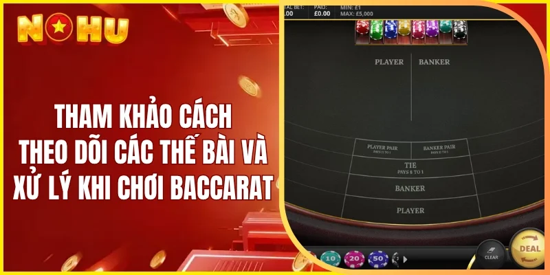 Tham khảo cách theo dõi các thế bài và xử lý khi chơi Baccarat