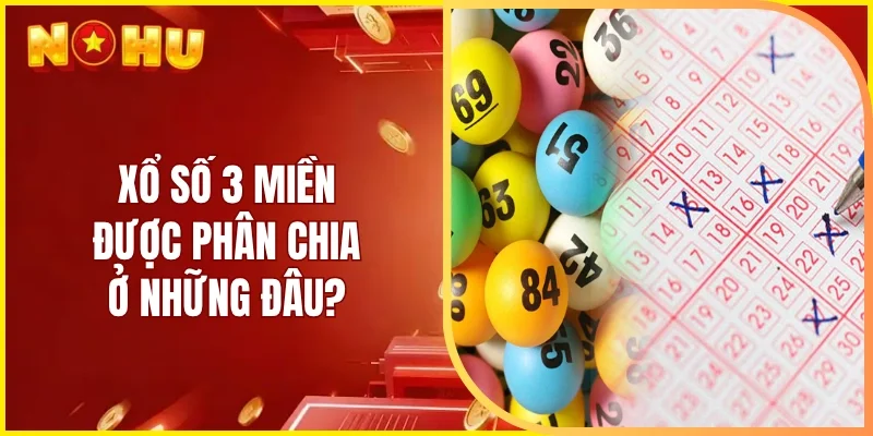 Xổ số 3 miền được phân chia ở những đâu?